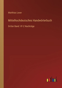 Mittelhochdeutsches Handwörterbuch: Dritter Band: Vf-Z Nachträge (German Edition) Mittelhochdeutsches Handwörterbuch: Dritter Band: Vf-Z Nachträge (German Edition)