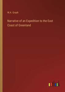 Narrative Of An Expedition To The East Coast Of Greenland Narrative Of An Expedition To The East Coast Of Greenland