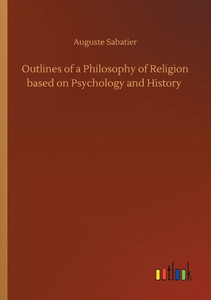 Outlines Of A Philosophy Of Religion Based On Psychology And History