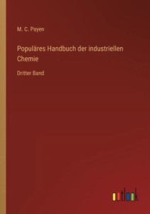 Populäres Handbuch Der Industriellen Chemie: Dritter Band (German Edition) Populäres Handbuch Der Industriellen Chemie: Dritter Band (German Edition)