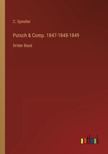 Putsch & Comp. 1847-1848-1849: Dritter Band (German Edition) Putsch & Comp. 1847-1848-1849: Dritter Band (German Edition)