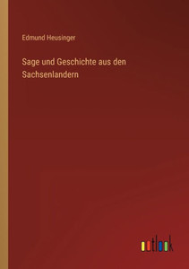 Sage Und Geschichte Aus Den Sachsenlandern (German Edition) Sage Und Geschichte Aus Den Sachsenlandern (German Edition)
