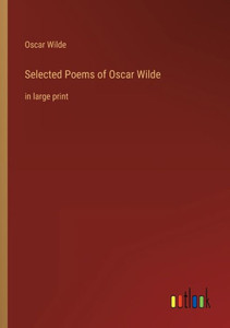 Selected Poems Of Oscar Wilde: In Large Print