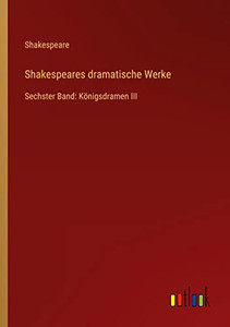 Shakespeares Dramatische Werke: Sechster Band: Königsdramen Iii (German Edition) Shakespeares Dramatische Werke: Sechster Band: Königsdramen Iii (German Edition)