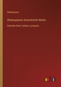 Shakespeares Dramatische Werke: Siebenter Band: Spätere Lustspiele (German Edition) Shakespeares Dramatische Werke: Siebenter Band: Spätere Lustspiele (German Edition)