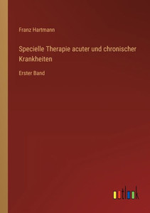 Specielle Therapie Acuter Und Chronischer Krankheiten: Erster Band (German Edition) Specielle Therapie Acuter Und Chronischer Krankheiten: Erster Band (German Edition)