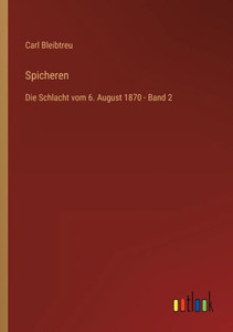 Spicheren: Die Schlacht Vom 6. August 1870 - Band 2 (German Edition) Spicheren: Die Schlacht Vom 6. August 1870 - Band 2 (German Edition)