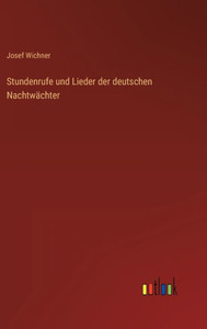 Stundenrufe Und Lieder Der Deutschen Nachtwächter (German Edition) Stundenrufe Und Lieder Der Deutschen Nachtwächter (German Edition)