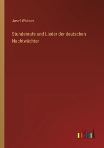 Stundenrufe Und Lieder Der Deutschen Nachtwächter (German Edition) Stundenrufe Und Lieder Der Deutschen Nachtwächter (German Edition)