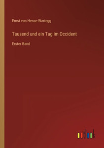 Tausend Und Ein Tag Im Occident: Erster Band (German Edition) Tausend Und Ein Tag Im Occident: Erster Band (German Edition)