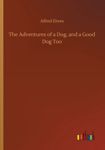 The Adventures Of A Dog, And A Good Dog Too