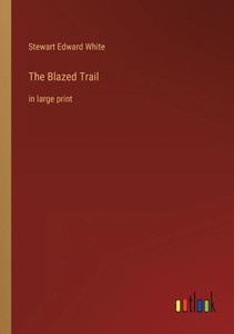 The Blazed Trail: In Large Print