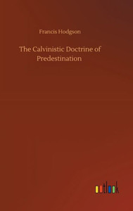The Calvinistic Doctrine Of Predestination