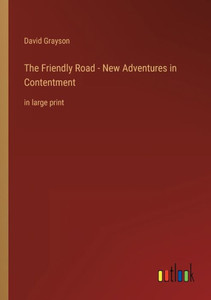 The Friendly Road - New Adventures In Contentment: In Large Print The Friendly Road - New Adventures In Contentment: In Large Print