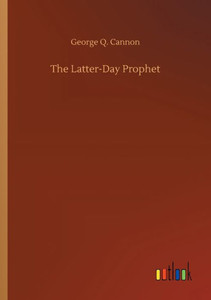 The Latter-Day Prophet The Latter-Day Prophet