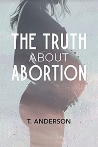 The Truth About Abortion