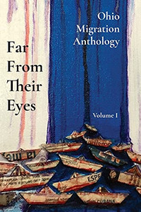 Far From Their Eyes: Ohio Migration Anthology Far From Their Eyes: Ohio Migration Anthology