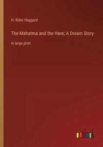 The Mahatma And The Hare; A Dream Story: In Large Print The Mahatma And The Hare; A Dream Story: In Large Print