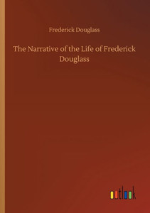 The Narrative Of The Life Of Frederick Douglass