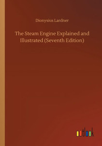 The Steam Engine Explained And Illustrated (Seventh Edition) The Steam Engine Explained And Illustrated (Seventh Edition)