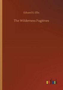 The Wilderness Fugitives The Wilderness Fugitives