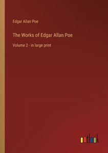 The Works Of Edgar Allan Poe: Volume 2 - In Large Print The Works Of Edgar Allan Poe: Volume 2 - In Large Print