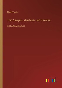 Tom Sawyers Abenteuer Und Streiche: In Großdruckschrift (German Edition) Tom Sawyers Abenteuer Und Streiche: In Großdruckschrift (German Edition)