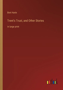 Trent's Trust, And Other Stories: In Large Print