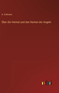 Über Die Heimat Und Den Namen Der Angeln (German Edition) Über Die Heimat Und Den Namen Der Angeln (German Edition)
