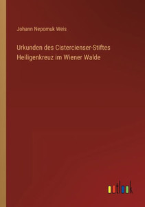 Urkunden Des Cistercienser-Stiftes Heiligenkreuz Im Wiener Walde (German Edition) Urkunden Des Cistercienser-Stiftes Heiligenkreuz Im Wiener Walde (German Edition)