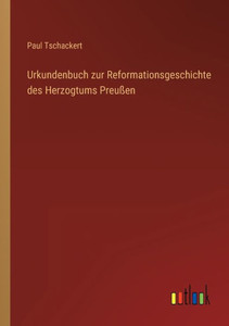 Urkundenbuch Zur Reformationsgeschichte Des Herzogtums Preußen (German Edition) Urkundenbuch Zur Reformationsgeschichte Des Herzogtums Preußen (German Edition)