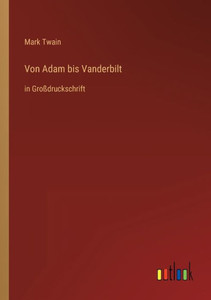Von Adam Bis Vanderbilt: In Großdruckschrift (German Edition) Von Adam Bis Vanderbilt: In Großdruckschrift (German Edition)