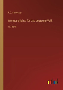 Weltgeschichte Für Das Deutsche Volk: 15. Band (German Edition) Weltgeschichte Für Das Deutsche Volk: 15. Band (German Edition)