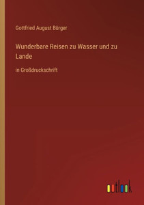 Wunderbare Reisen Zu Wasser Und Zu Lande: In Großdruckschrift (German Edition) Wunderbare Reisen Zu Wasser Und Zu Lande: In Großdruckschrift (German Edition)