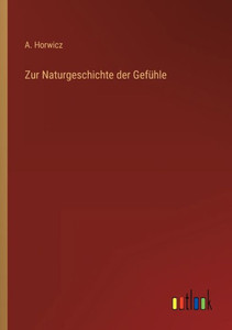 Zur Naturgeschichte Der Gefühle (German Edition) Zur Naturgeschichte Der Gefühle (German Edition)