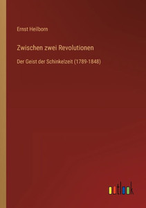 Zwischen Zwei Revolutionen: Der Geist Der Schinkelzeit (1789-1848) (German Edition) Zwischen Zwei Revolutionen: Der Geist Der Schinkelzeit (1789-1848) (German Edition)