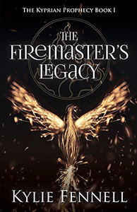 The Firemaster'S Legacy: The Kyprian Prophecy Book 1 (The Kyprian Prophecy  An Epic Ya Fantasy Adventure Series)