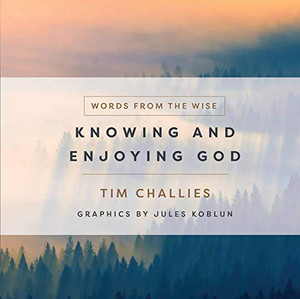 Knowing And Enjoying God (Words From The Wise) Knowing And Enjoying God (Words From The Wise)