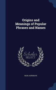 Origins And Meanings Of Popular Phrases And Names Origins And Meanings Of Popular Phrases And Names