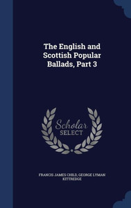 The English And Scottish Popular Ballads, Part 3 The English And Scottish Popular Ballads, Part 3