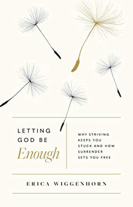 Letting God Be Enough: Why Striving Keeps You Stuck & How Surrender Sets You Free