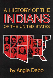 A History Of The Indians Of The United States (The Civilization Of The American Indian Series) (Volume 106)
