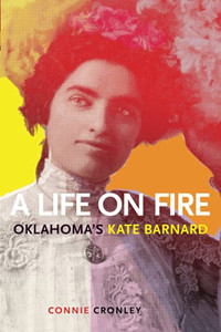 A Life On Fire: Oklahoma'S Kate Barnard