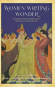 Women Writing Wonder: An Anthology Of Subversive Nineteenth-Century British, French, And German Fairy Tales (Series In Fairy-Tale Studies) (Hardcover)