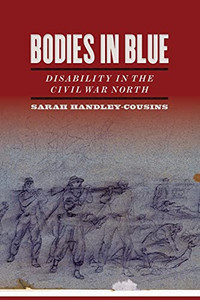 Bodies In Blue: Disability In The Civil War North (Uncivil Wars Ser.)