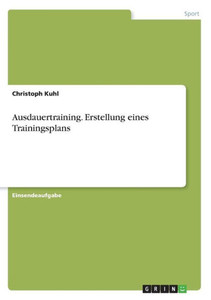 Ausdauertraining. Erstellung Eines Trainingsplans (German Edition) Ausdauertraining. Erstellung Eines Trainingsplans (German Edition)