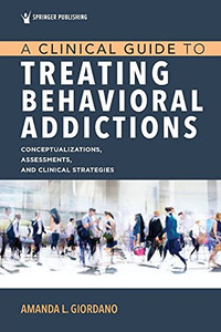 A Clinical Guide To Treating Behavioral Addictions