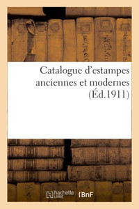 Catalogue D'Estampes Anciennes Et Modernes (French Edition) Catalogue D'Estampes Anciennes Et Modernes (French Edition)