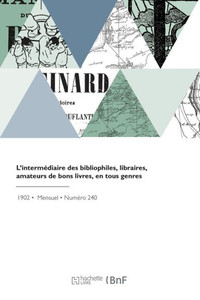L'Interm?iaire Des Bibliophiles, Libraires, Amateurs De Bons Livres, En Tous Genres (French Edition) L'Interm?iaire Des Bibliophiles, Libraires, Amateurs De Bons Livres, En Tous Genres (French Edition)