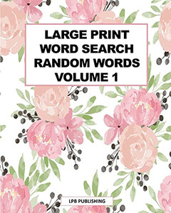 Large Print Word Search: Random Words Volume 1 Large Print Word Search: Random Words Volume 1